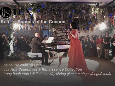 “Kén” - “Sounds of the Cocoon” hay bước chân đầu tiên của Aria Collectives và Renaissance Collection trong hành trình kết tinh hoa xây không gian âm nhạc và nghệ thuật