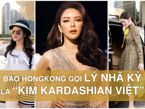 Báo Hongkong gọi Lý Nhã Kỳ là “Kim Kardashian Việt”, mô tả chi tiết khối tài sản 17 triệu đô của nữ tỷ phú